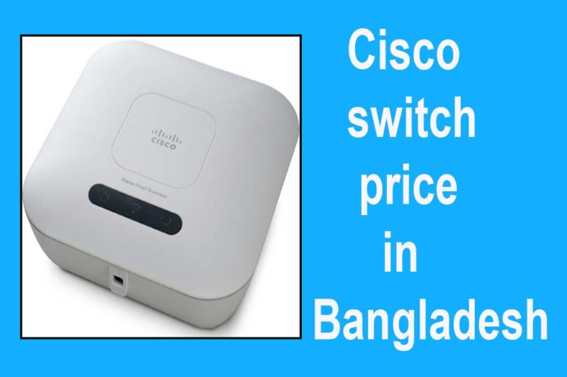 Cisco Switch price in Bangladesh