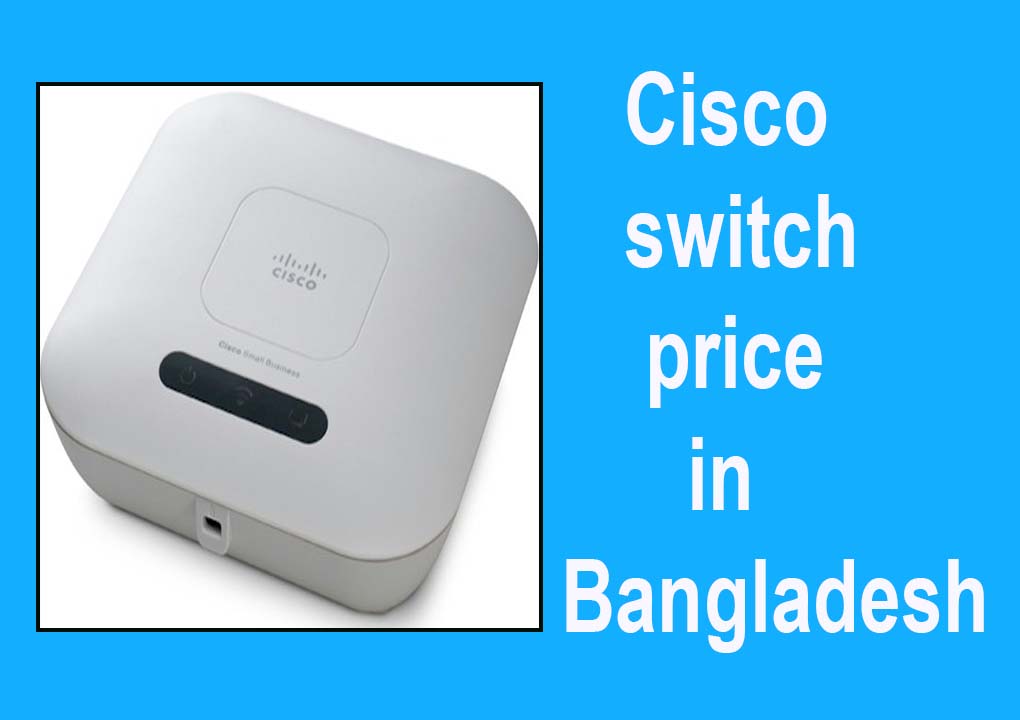 Cisco switch price in Bangladesh